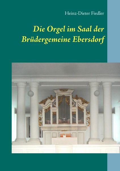 Produktbild: Die Orgel im Saal der Br&uuml;dergemeine Ebersdorf