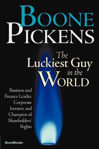 Produktbild: Boone Pickens the Luckiest Guy in the World: Business and Finance Leader, Corporate Investor, and Champion of Shareholders' Rights