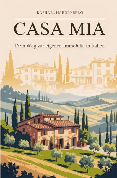 Casa Mia! Dein Weg zur Immobilie in Italien, Taschenbuch von Raphael Hardenberg, Edizione cooper campoli, 9783912632002