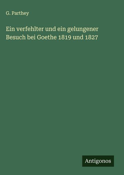Produktbild: Ein verfehlter und ein gelungener Besuch bei Goethe 1819 und 1827