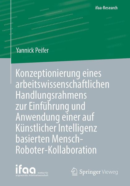 Produktbild: Konzeptionierung eines arbeitswissenschaftlichen Handlungsrahmens zur Einf&uuml;hrung und Anwendung einer auf K&uuml;nstlicher Intelligenz basierten Mensch-Robo