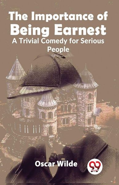 Produktbild: The Importance Of Being Earnest A Trivial Comedy for Serious People
