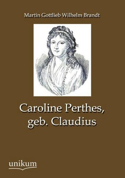 Produktbild: Brandt, M: Caroline Perthes, geb. Claudius