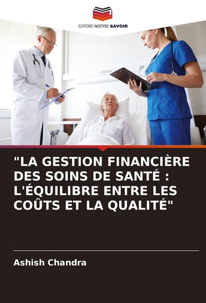 Produktbild: "la Gestion Financi&egrave;re des Soins De Sant&eacute; : L'&eacute;quilibre Entre Les Co&ucirc;ts Et La Qualit&eacute;"