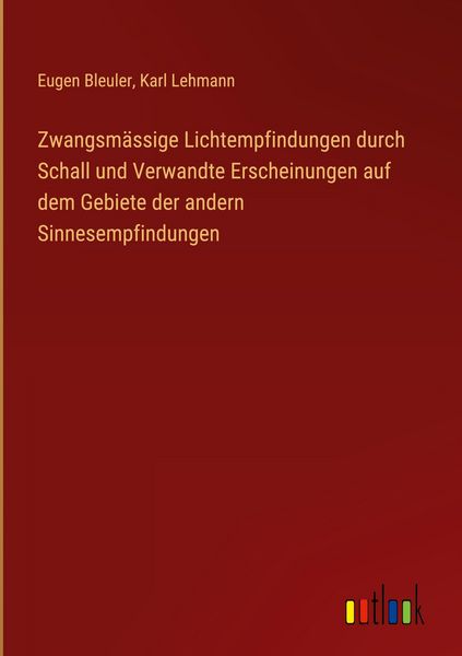 Produktbild: Zwangsm&auml;ssige Lichtempfindungen durch Schall und Verwandte Erscheinungen auf dem Gebiete der andern Sinnesempfindungen