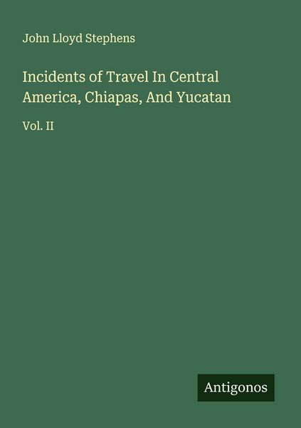 Produktbild: Incidents of Travel In Central America, Chiapas, And Yucatan