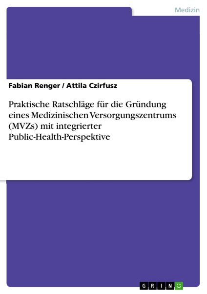 Produktbild: Praktische Ratschl&auml;ge f&uuml;r die Gr&uuml;ndung eines Medizinischen Versorgungszentrums (MVZs) mit integrierter Public-Health-Perspektive