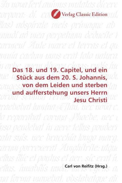Produktbild: Das 18. und 19. Capitel, und ein St&uuml;ck aus dem 20. S. Johannis, von dem Leiden und sterben und aufferstehung unsers Herrn Jesu Christi