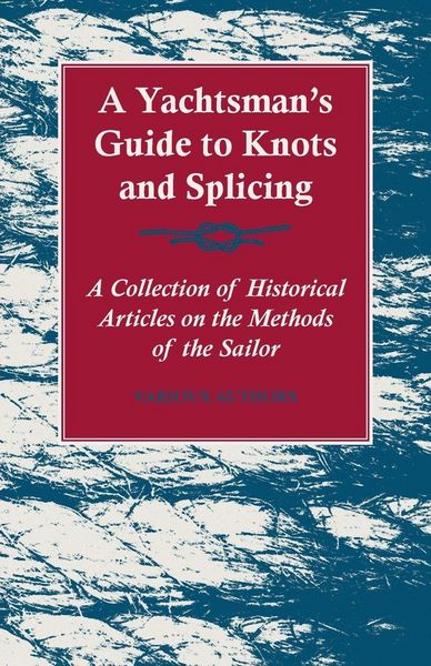 Produktbild: A Yachtsman's Guide to Knots and Splicing - A Collection of Historical Articles on the Methods of the Sailor