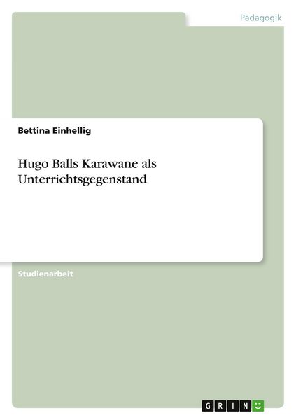 Hugo Balls Karawane als Unterrichtsgegenstand, Taschenbuch von Bettina Einhellig, GRIN, 9783640266678