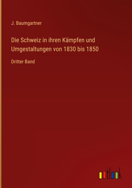 Produktbild: Die Schweiz in ihren K&auml;mpfen und Umgestaltungen von 1830 bis 1850