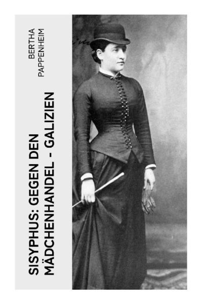 Sisyphus: Gegen den Mädchenhandel - Galizien, Taschenbuch von Bertha Pappenheim, E-artnow, 9788027351329