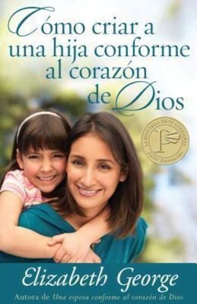 Cómo Criar a Una Hija Conforme Al Corazon de Dios, Taschenbuch von Elizabeth George, Portavoz, 9780825412912