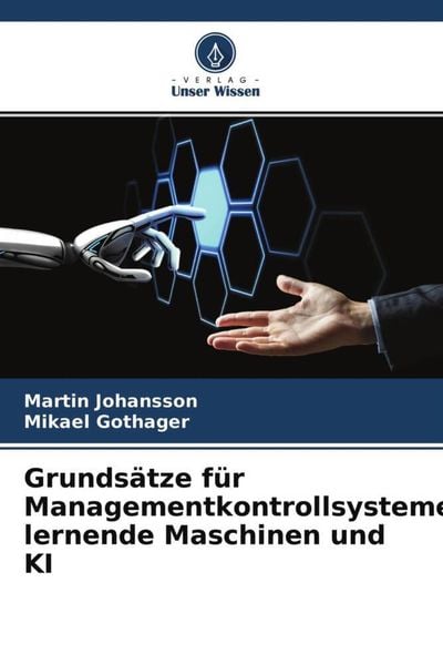 Grundsätze für Managementkontrollsysteme, lernende Maschinen und KI, Taschenbuch von Martin Johansson , Mikael Gothager, Verlag Unser Wissen,