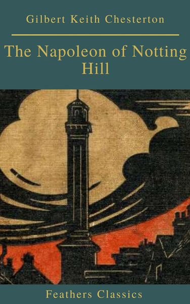 Produktbild: The Napoleon of Notting Hill (Feathers Classics)