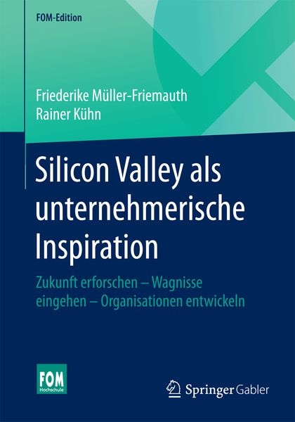 Silicon Valley als unternehmerische Inspiration, Taschenbuch von Friederike Müller-Friemauth , Rainer Kühn, Springer Fachmedien Wiesbaden GmbH,