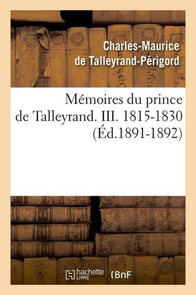 Produktbild: M&eacute;moires du prince de Talleyrand. III. 1815-1830 (&Eacute;d.1891-1892)