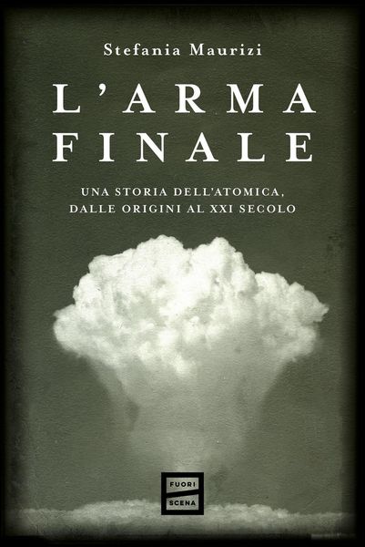 Produktbild: L' arma finale. Una storia dell'atomica, dalle origini al XXI secolo