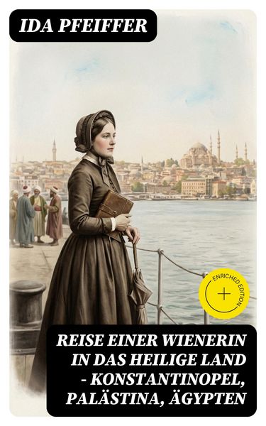 Produktbild: Reise einer Wienerin in das Heilige Land - Konstantinopel, Pal&auml;stina, &Auml;gypten