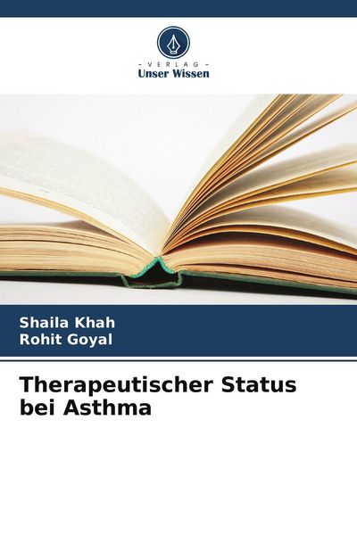 Therapeutischer Status bei Asthma, Taschenbuch von Shaila Khah , Rohit Goyal, Verlag Unser Wissen, 9786209615634