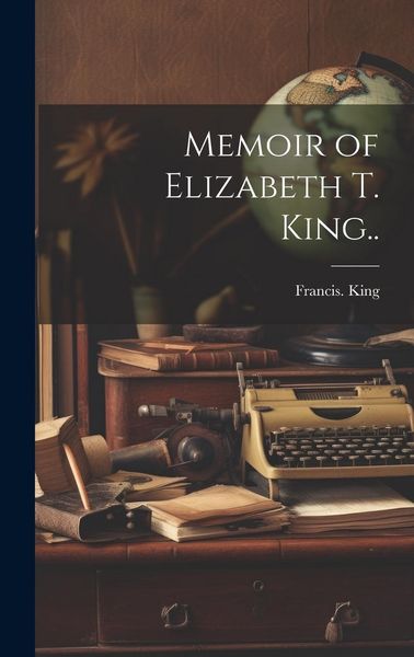 Produktbild: Memoir of Elizabeth T. King..