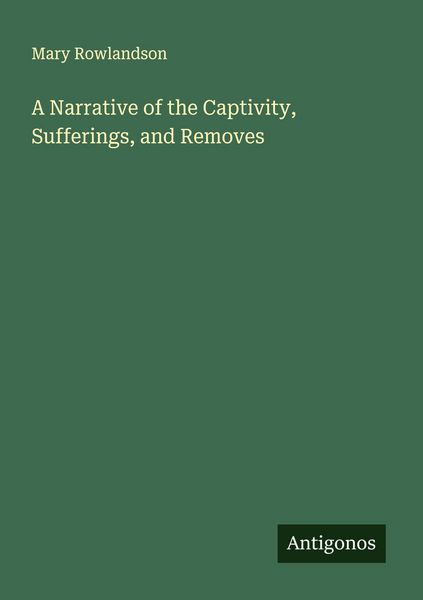 Produktbild: A Narrative of the Captivity, Sufferings, and Removes