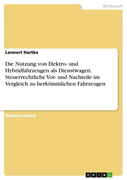 Produktbild: Die Nutzung von Elektro- und Hybridfahrzeugen als Dienstwagen. Steuerrechtliche Vor- und Nachteile im Vergleich zu herk&ouml;mmlichen Fahrzeugen