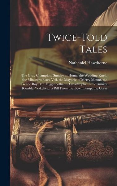Produktbild: Twice-Told Tales: The Gray Champion. Sunday at Home. the Wedding Knell. the Minister's Black Veil. the Maypole of Merry Mount. the Gentl