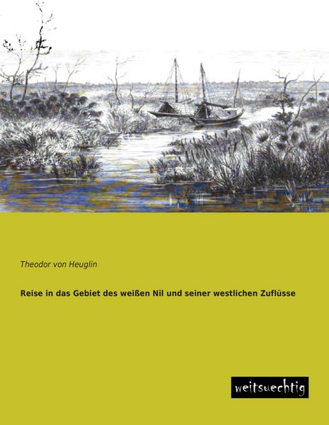 Reise in das Gebiet des weißen Nil und seiner westlichen Zuflüsse, Taschenbuch von Theodor Heuglin, Weitsuechtig, 9783956560651