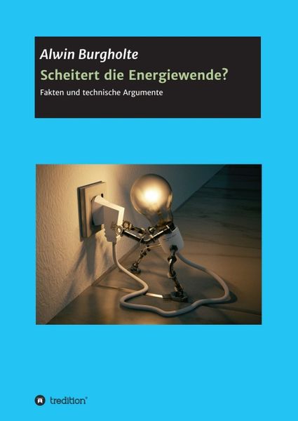 Scheitert die Energiewende?, Taschenbuch von Alwin Burgholte, Tredition, 9783347333444