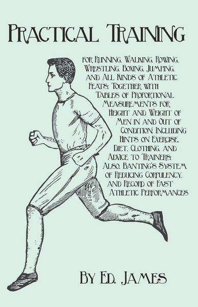 Produktbild: Practical Training for Running, Walking, Rowing, Wrestling, Boxing, Jumping, and All Kinds of Athletic Feats; Together with Tables of Proportional Mea