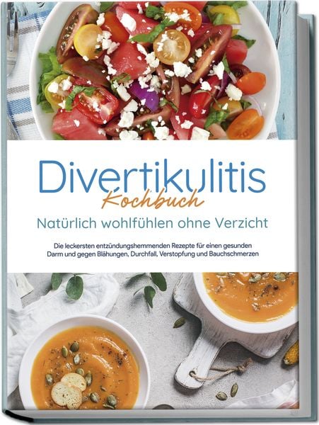 Divertikulitis Kochbuch - Natürlich wohlfühlen ohne Verzicht: Die leckersten ent, Taschenbuch von Christina Gensch, Edition Lunerion, 9783757601751