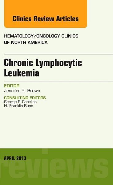 Produktbild: Chronic Lymphocytic Leukemia, an Issue of Hematology/Oncology Clinics of North America