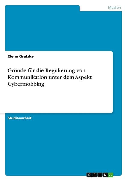 Gründe für die Regulierung von Kommunikation unter dem Aspekt Cybermobbing, Taschenbuch von Elena Gratzke, GRIN, 9783656821335