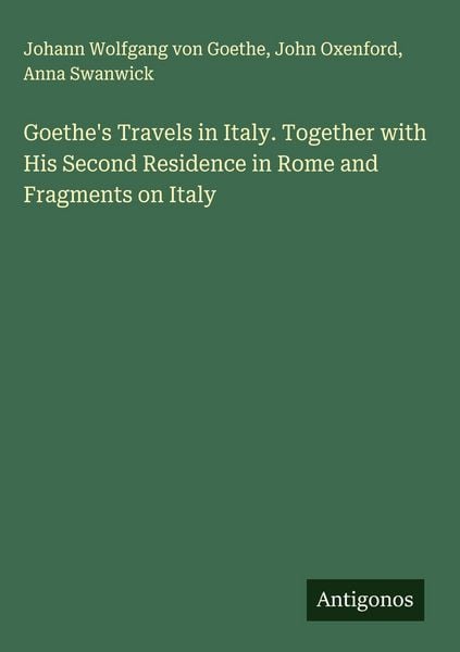 Produktbild: Goethe's Travels in Italy. Together with His Second Residence in Rome and Fragments on Italy