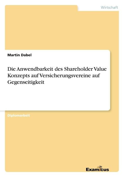 Produktbild: Die Anwendbarkeit des Shareholder Value Konzepts auf Versicherungsvereine auf Gegenseitigkeit