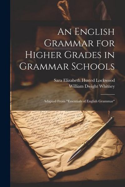 Produktbild: An English Grammar for Higher Grades in Grammar Schools: Adapted From "Essentials of English Grammar"