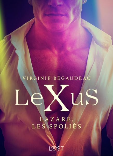 Produktbild: LeXuS : Lazare, les Spoli&eacute;s - Une dystopie &eacute;rotique