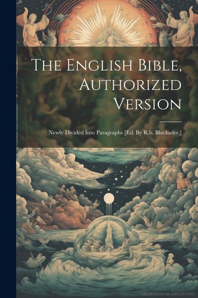 Produktbild: The English Bible, Authorized Version: Newly Divided Into Paragraphs [ed. By R.b. Blackader.]