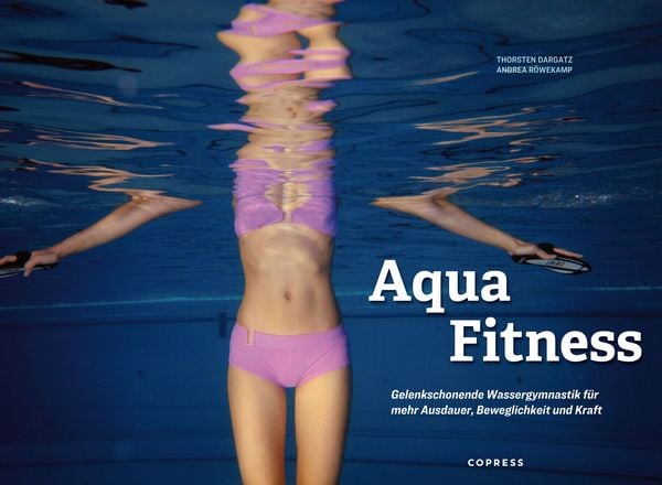 Produktbild: Aqua Fitness. Gelenkschonende Wassergymnastik f&uuml;r mehr Ausdauer, Beweglichkeit und Kraft