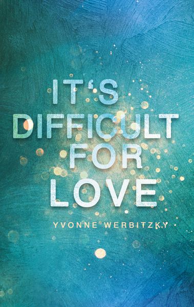It ́s difficult for Love, Taschenbuch von Yvonne Werbitzky, BoD – Books on Demand, 9783752686074