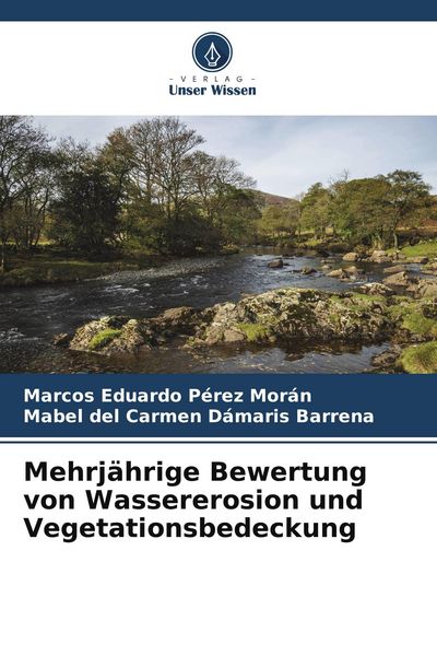 Mehrjährige Bewertung von Wassererosion und Vegetationsbedeckung, Taschenbuch von Marcos Eduardo Pérez Morán , Mabel del Carmen Dámaris Barrena,