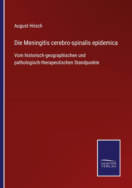 Die Meningitis cerebro-spinalis epidemica, Taschenbuch von August Hirsch, BoD - Books on Demand, 9783752545685