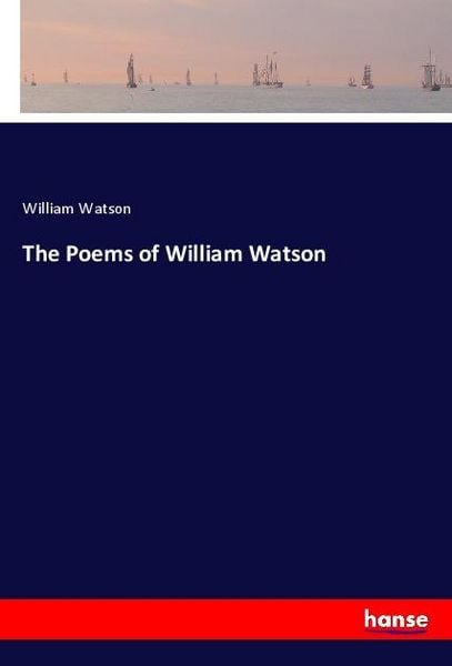 The Poems of William Watson, Taschenbuch von William Watson, Hansebooks, 9783337845322