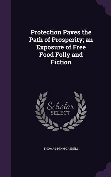 Produktbild: Protection Paves the Path of Prosperity; an Exposure of Free Food Folly and Fiction