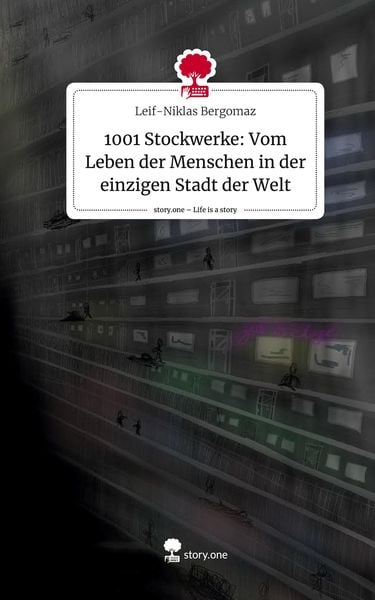 Produktbild: 1001 Stockwerke: Vom Leben der Menschen in der einzigen Stadt der Welt. Life is a Story - story.one