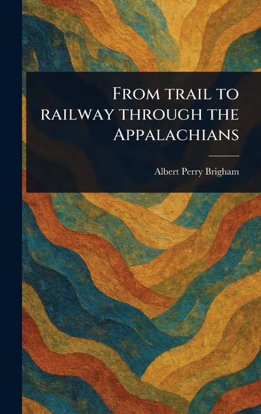 Produktbild: From Trail to Railway Through the Appalachians