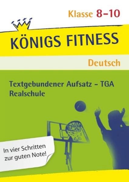 Königs Fitness: Textgebundener Aufsatz – TGA – Klasse 8-10 – Realschule – Deutsch, Taschenbuch von Anita Grosser-Glosowitz,Marion Kapfer,Barbara
