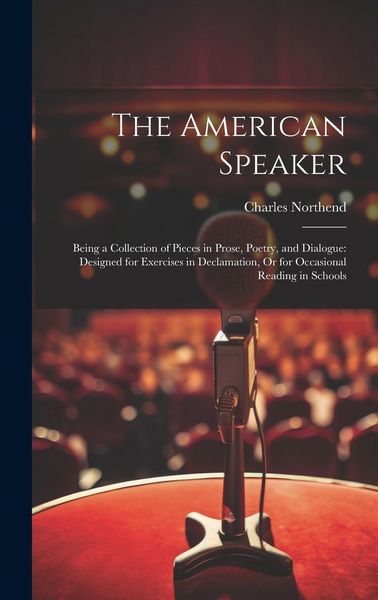 Produktbild: The American Speaker: Being a Collection of Pieces in Prose, Poetry, and Dialogue: Designed for Exercises in Declamation, Or for Occasional