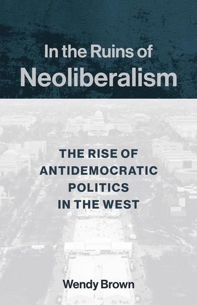 Produktbild: Brown, W: In the Ruins of Neoliberalism